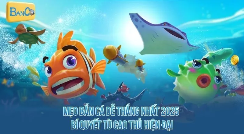 meo-ban-ca-de-thang-nhat-2025-bi-quyet-tu-cao-thu-hien-dai