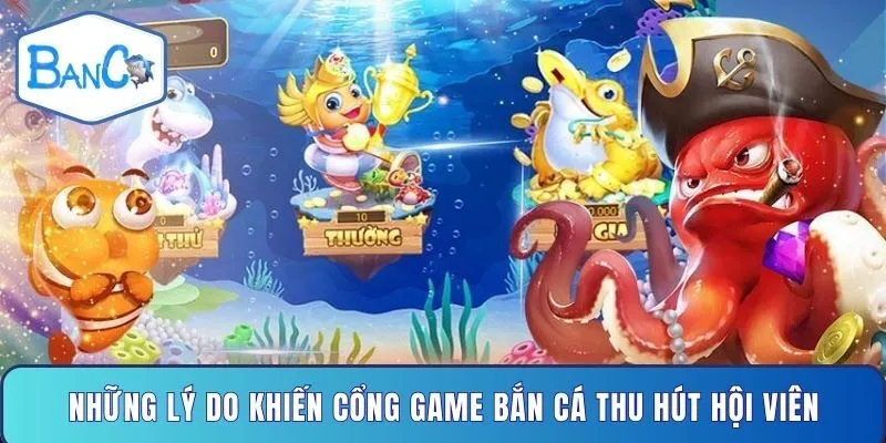 nhung-ly-do-khien-cong-game-ban-ca-thu-hut-hoi-vien